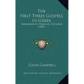 The First Three Gospels In Greek: Arranged In Parallel Columns (1899)