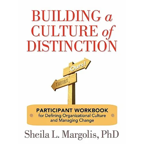 Building a Culture of Distinction: Participant Workbook for Defining Organizational Culture and Managing Change