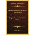 Heinrich Heine's Wirken Und Streben: Dargestellt An Seinen Werken (1857)