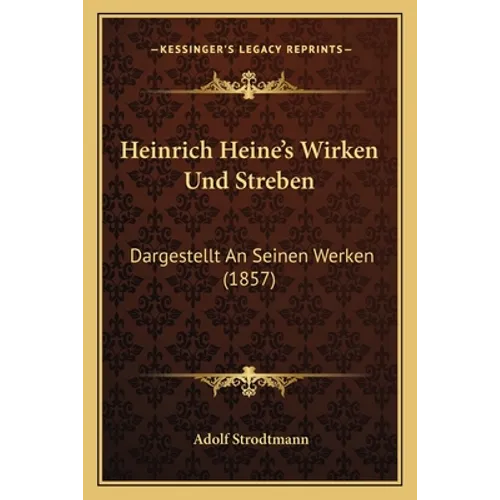 Heinrich Heine's Wirken Und Streben: Dargestellt An Seinen Werken (1857)