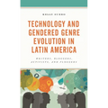 Technology and Gendered Genre Evolution in Latin America: Writers, Bloggers, Activists, and Floggers
