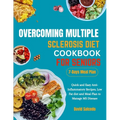Overcoming Multiple Sclerosis Diet Cookbook for Seniors: Quick and Easy Anti-Inflammatory Recipes, Low Fat diet and Meal Plan to Manage MS Disease