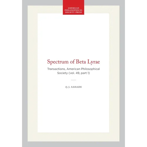 Spectrum of Beta Lyrae: Transactions, American Philosophical Society (Vol. 49, Part 1)