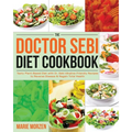 The Doctor Sebi Diet Cookbook: Tasty Plant-Based Diet with Dr. Sebi Alkaline-Friendly Recipes to Reverse Disease & Regain Total Health
