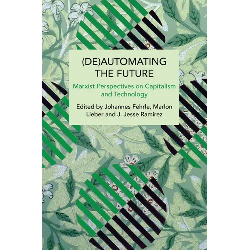 (De)Automating the Future: Marxist Perspectives on Capitalism and Technology