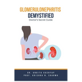 Glomerulonephritis Demystified: Doctor's Secret Guide