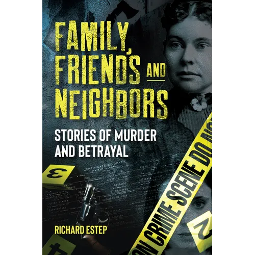 Family, Friends and Neighbors: Stories of Murder and Betrayal