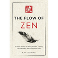 The Flow of Zen: 21 Short Stories on Being Present, Letting Go of Anxiety, and Living with Ease - Includes Reflections for Beginners