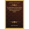 An Exposition Of The Nature, Treatment, And Prevention Of Continued Fever (1835)
