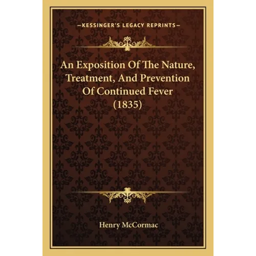 An Exposition Of The Nature, Treatment, And Prevention Of Continued Fever (1835)