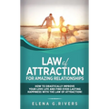 Law of Attraction for Amazing Relationships: How to Drastically Improve Your Love Life and Find Ever-Lasting Happiness with LOA
