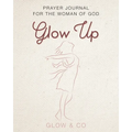 Glow Up (English): Prayer journal for the woman of God