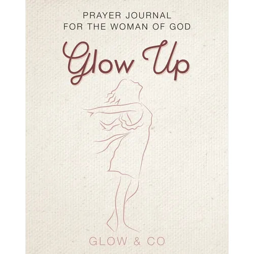 Glow Up (English): Prayer journal for the woman of God