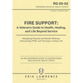 Fire Support: A Veteran's Guide to Health, Healing, and Life Beyond Service: Navigating Physical and Mental Wellness, Overcoming PTSD, and Thriving in