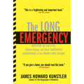 The Long Emergency: Surviving the End of Oil, Climate Change, and Other Converging Catastrophes of the Twenty-First Cent