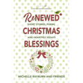 Renewed Christmas Blessings: Short Stories, Poems, and Heartfelt Essays