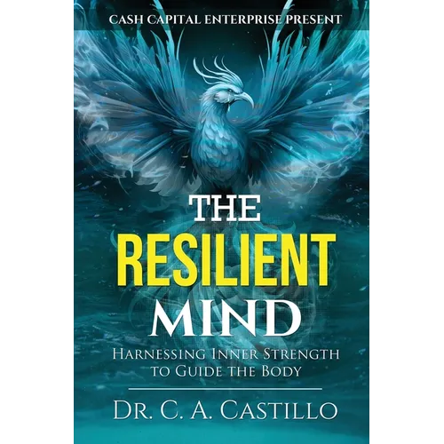 The Resilient Mind: Harnessing Inner Strength to Guide the Body