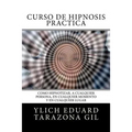 Curso de Hipnosis Práctica: Cómo HIPNOTIZAR, a Cualquier Persona, en Cualquier Momento y en Cualquier Lugar
