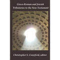 Greco-Roman and Jewish Tributaries to the New Testament: Festschrift in Honor of Gregory J. Riley