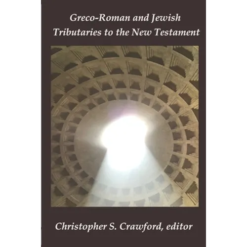 Greco-Roman and Jewish Tributaries to the New Testament: Festschrift in Honor of Gregory J. Riley