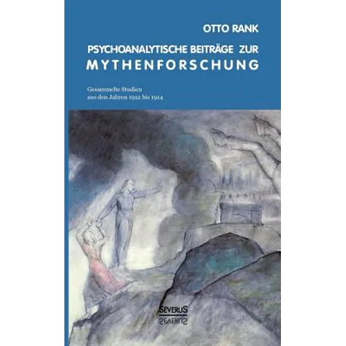 Psychoanalytische Beiträge zur Mythenforschung: Gesammelte Studien aus den Jahren 1912 bis 1914