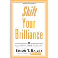 Shift Your Brilliance: Harness the Power of You, Inc.