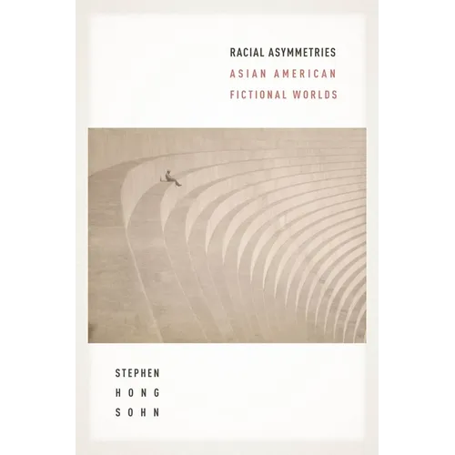 Racial Asymmetries: Asian American Fictional Worlds