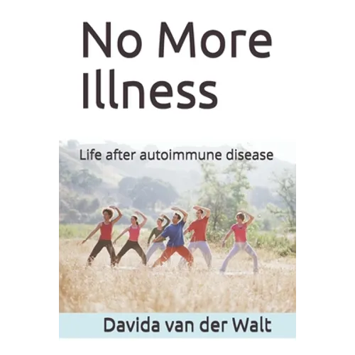 No More Illness: Life after autoimmune disease - Paperback