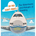 Oh No! Don't Panic! The Adventures and Mishaps of Traveling
