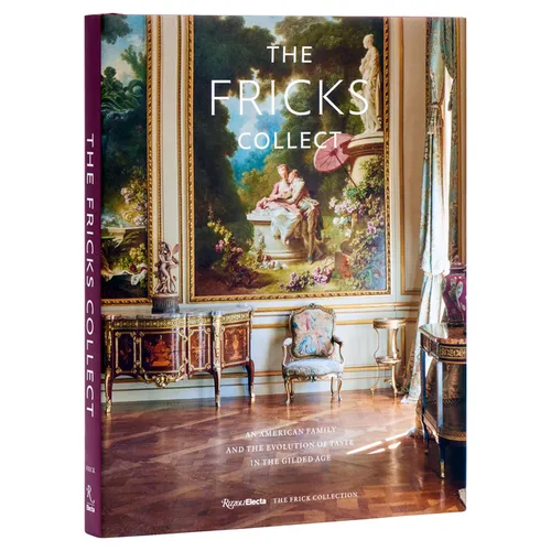The Fricks Collect: An American Family and the Evolution of Taste in the Gilded Age
