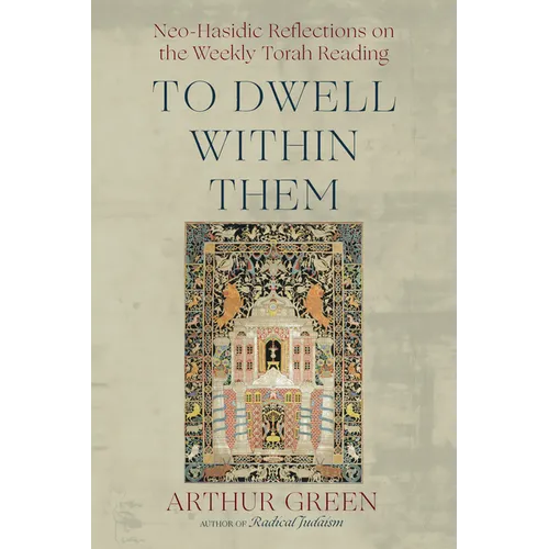 To Dwell Within Them: Neo-Hasidic Reflections on the Weekly Torah Reading