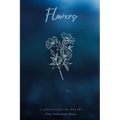 Flowers: A Collection of Poetry