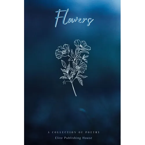 Flowers: A Collection of Poetry