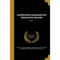 Ausführliche Grammatik der lateinischen Sprache; Band 1