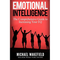 Emotional Intelligence: The Comprehensive Guide to Increasing Your EQ