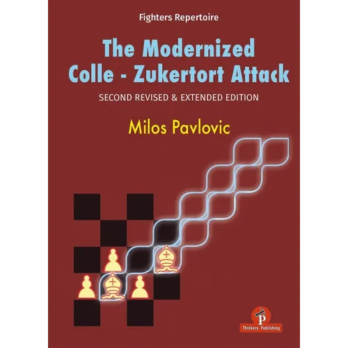 The Modernized Colle-Zukertort Attack: Second Revised & Extended Edition