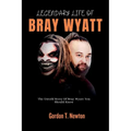 Legendary Life of Bray Wyatt: The Untold Story Of Bray Wyatt You Should Know