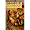 Easy Mushroom Cookbook