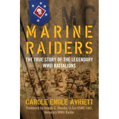 Marine Raiders: The True Story of the Legendary WWII Battalions