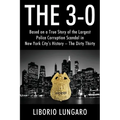 The 3-0: Based on a True Story of the Largest Police Corruption Scandal in New York City's History - The Dirty Thirty