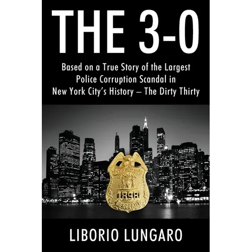 The 3-0: Based on a True Story of the Largest Police Corruption Scandal in New York City's History - The Dirty Thirty