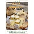 Vegan Delights of France: Exploring the Plant-Based Flavors of the French Culinary Heritage