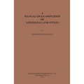 A Manual on Examination of Louisiana Land Titles