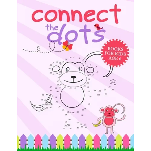 Connect The Dots Books For Kids Age 6: Connect The Dots Book That Made and Designed Specifically For Kids Age 4-5-6-7-8 and More!