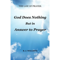The Law of Prayer: God Does Nothing but in Answer to Prayer