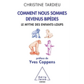 How We Become Bipeds: The Wolf-Child Myth / Comment nous sommes devenus bipèdes: Le mythe des enfants-loups
