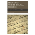 The Qur'an and Its Biblical Reflexes: Investigations Into the Genesis of a Religion