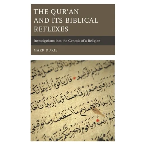 The Qur'an and Its Biblical Reflexes: Investigations Into the Genesis of a Religion