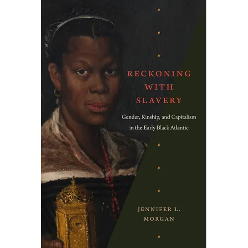 Reckoning with Slavery: Gender, Kinship, and Capitalism in the Early Black Atlantic