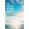 The Presence of Other Worlds: The Psychological/Spiritual Findings of Emanuel Swedenborg